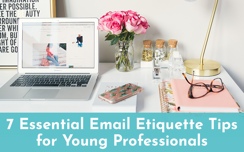 7 Essential Email Etiquette Tips for Young Professionals 7 Essential Email Etiquette Tips for Young Professionals