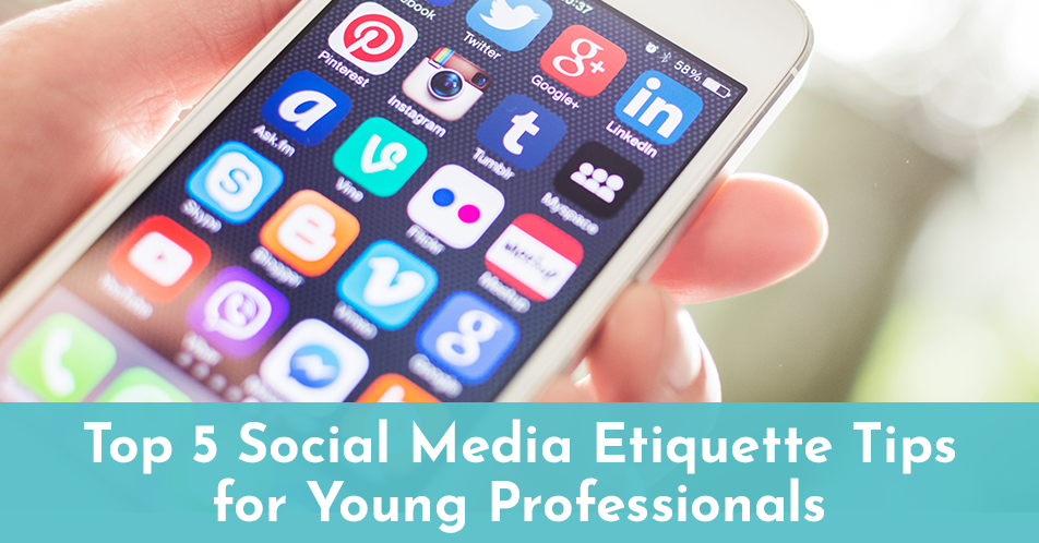 Top 5 Social Media Etiquette Tips for Young Professionals
